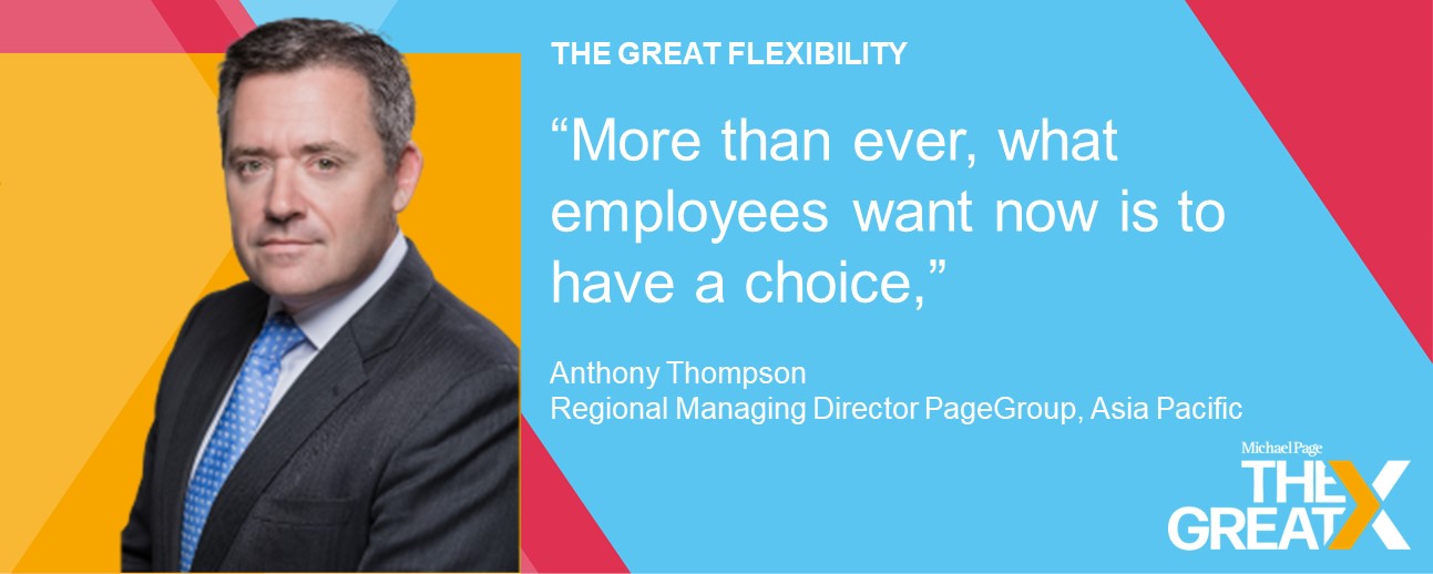  Anthony Thompson, Regional Managing Director, Asia Pacific at PageGroup, shares his thoughts on workplace flexibility.